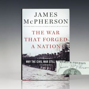 The War That Forged a Nation: Why the Civil War Still Matters.