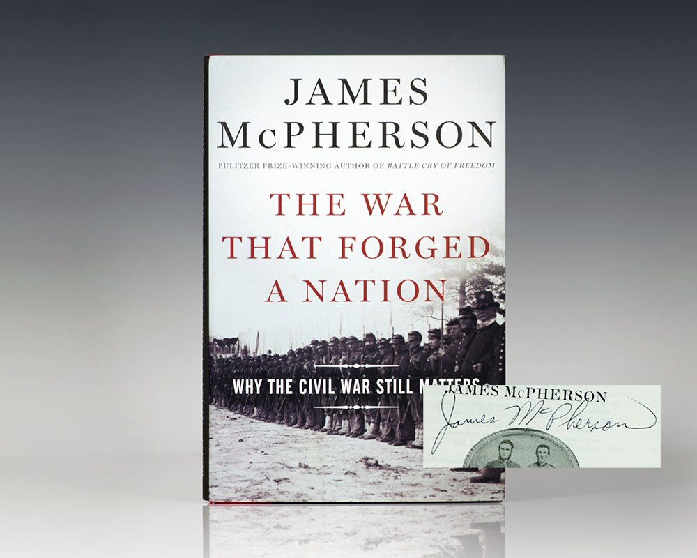 The War That Forged a Nation: Why the Civil War Still Matters.