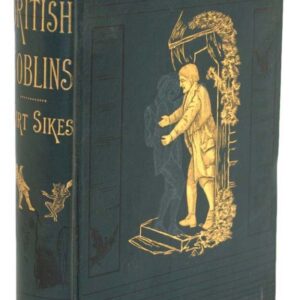 British Goblins: Welsh Folk-lore, Fairy Mythology, Legends and Traditions