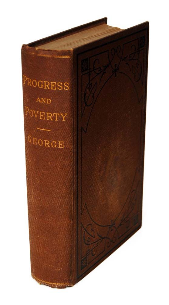 Progress and Poverty: An Inquiry Into the Causes of Industrial Depressions and of Increase of Want with Increase of Wealth. The Remedy.