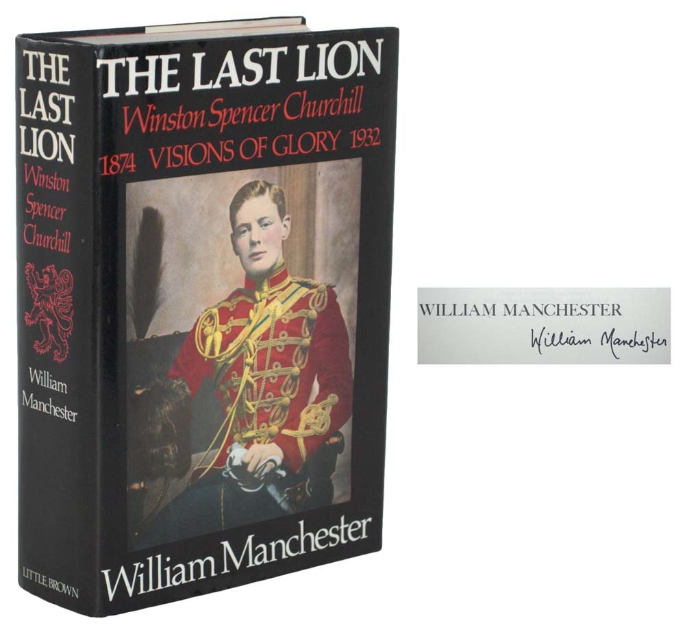 The Last Lion: Winston Spencer Churchill Visions of Glory, 1874-1932.