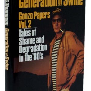Generation of Swine: Gonzo Papers Volume 2. Tales of Shame and Degradation in the 80's.