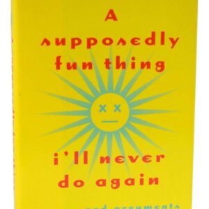 A Supposedly Fun Thing I'll Never Do Again: Essays and Arguments.