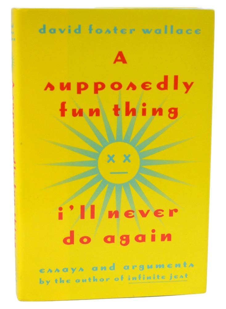 A Supposedly Fun Thing I’ll Never Do Again: Essays and Arguments.