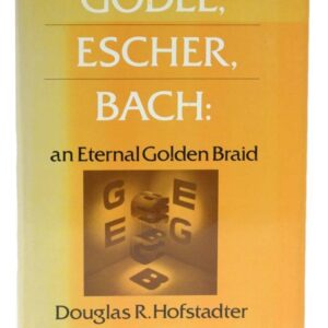 Godel, Escher, Bach: An Eternal Golden Braid