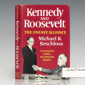 Kennedy and Roosevelt: An Uneasy Alliance.