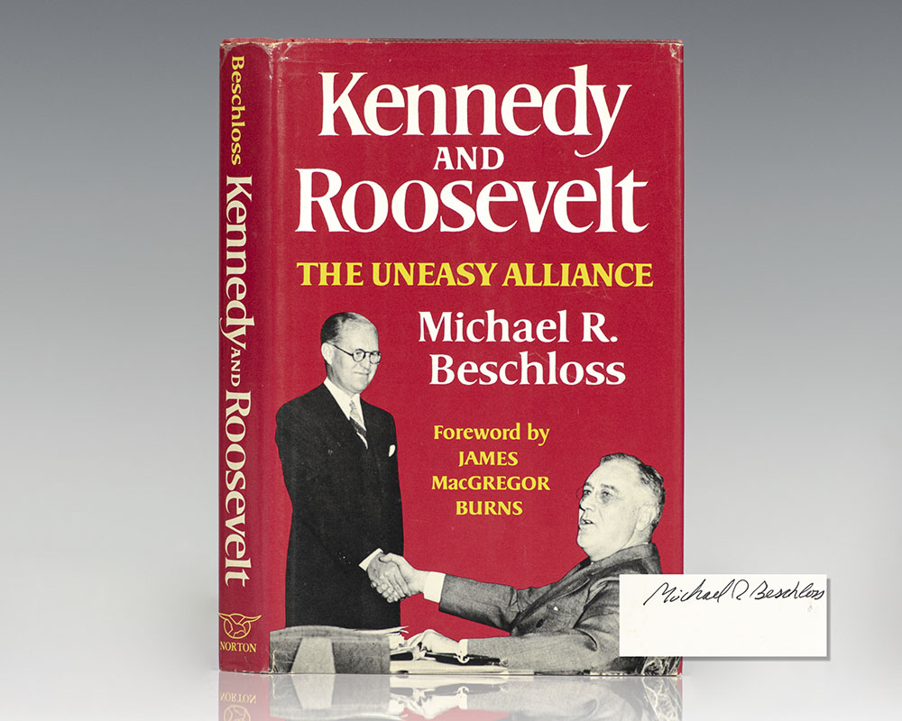 Kennedy and Roosevelt: An Uneasy Alliance.