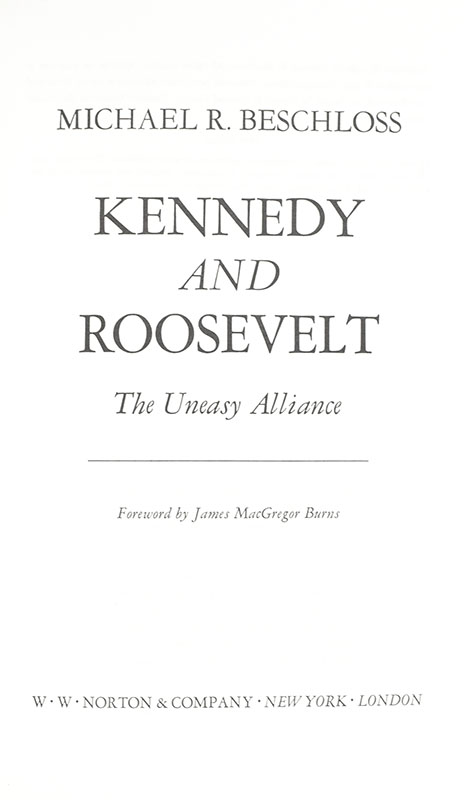 Kennedy and Roosevelt: An Uneasy Alliance.