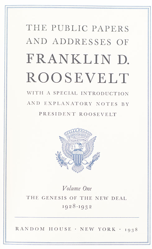 The Public Papers and Addresses of Franklin D. Roosevelt. Volume One: The Genesis of the New Deal 1928-1932; Volume Two: The Year of Crisis 1933; Volume Three: The Advance of Recovery and Reform 1934; Volume Four: The Court Disapproves 1935; Volume Five: The People Approve 1936.