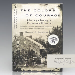 The Colors of Courage: Gettysburg's Forgotten History: Immigrants, Women, and African Americans in the Civil War's Defining Battle.