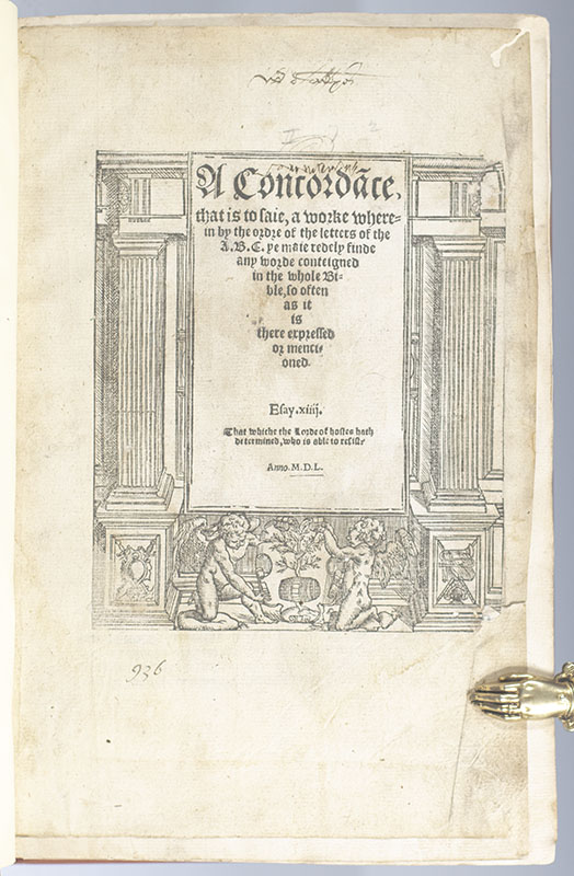 A Concordāce, that is to saie, a work wherein by the ordre of the letters of the A.B.C. ye maie redely finde any worde conteigned in the whole Bible, so often as it is there expressed or mentioned.