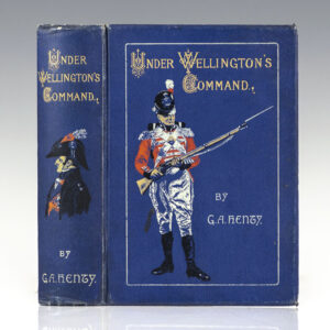Under Wellington's Command: A Tale of the Peninsular War.