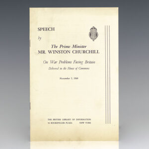 Speech by The Prime Minister Mr. Winston Churchill On War Problems Facing Britain Delivered in the House of Commons November 5, 1940.