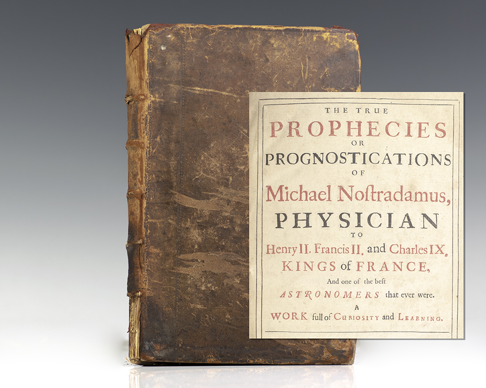 True Prophecies or Prognostications of Michael Nostradamus Physician to Henry II. Francis II. and Charles IX. Kings of France, and one of the best Astronomers that ever were. A Work full of Curiosity and Learning.