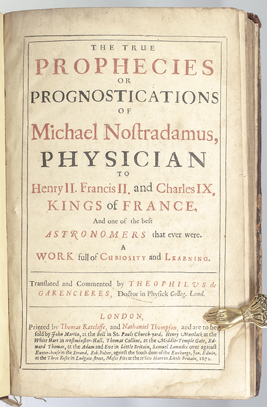 True Prophecies or Prognostications of Michael Nostradamus Physician to Henry II. Francis II. and Charles IX. Kings of France, and one of the best Astronomers that ever were. A Work full of Curiosity and Learning.
