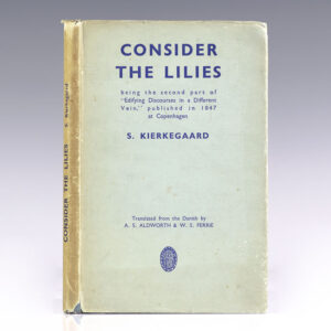 Consider The Lilies: Being the Second part of "Edifying Discourses in a Different Vein", published in 1847 at Copenhagen, by S. Kierkegaard.