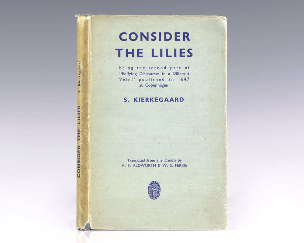 Consider The Lilies: Being the Second part of “Edifying Discourses in a Different Vein”, published in 1847 at Copenhagen, by S. Kierkegaard.