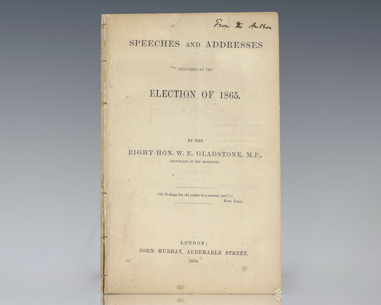 Speeches and Addresses Delivered at the Election of 1865. By the Right Hon. W. E. Gladstone, M.P., Chancellor of the Exchequer.