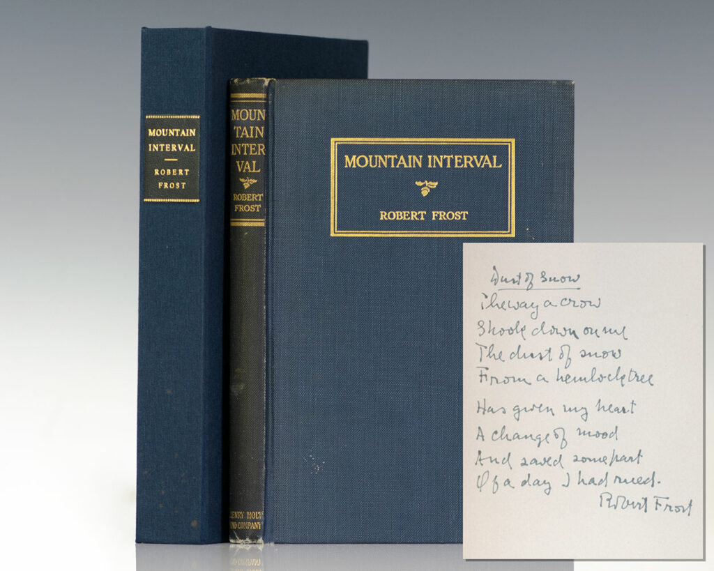 "The way a crow Shook down on me The dust of snow From a hemlock tree Has given my heart A change of mood And saved some part Of a day I had rued": First edition, first printing of ROBERT FROST'S MOUNTAIN INTERVAL; Signed by Him with an 8 line poem