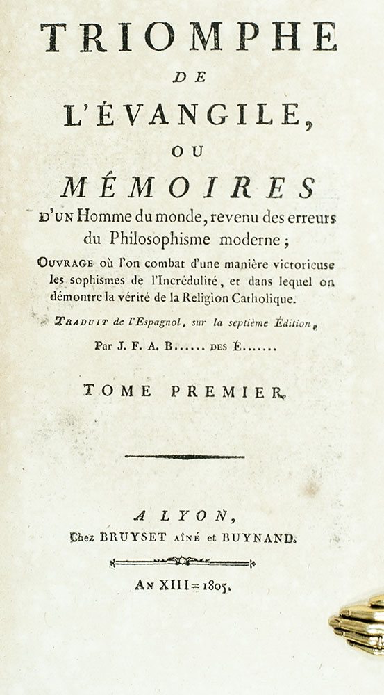 Triomphe de l'évangile, ou Mémoires d'un homme du monde, revenu des erreurs du philosophisme moderne; ouvrage où l'on combat d'une manière victorieuse les sophismes de l'incrédulité, et dans lequel on démontre la vérité de la religion catholique.