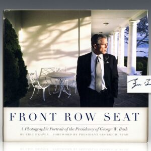 Front Row Seat: A Photographic Portrait of the Presidency of George W. Bush.