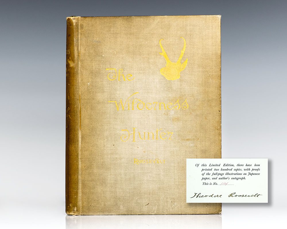 Signed Limited First Edition of The Wilderness Hunter: An Account Of The Big Game Of The United States And Its Chase With Horse, Hound And Rifle. One of only 200 copies signed by Theodore Roosevelt