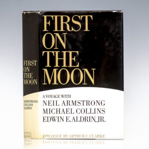 First On The Moon: A Voyage With Neil Armstrong, Michael Collins, Edwin E. Aldrin, Jr.