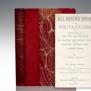 All Round Sport with Fish, Fur, and Feather, Also Adventures On The Turf and The Road, In The Hunting and Cricket Fields, and Over Yachting Courses, Links, and Curling Ponds.