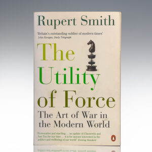 The Utility of Force: The Art of War in the Modern World.