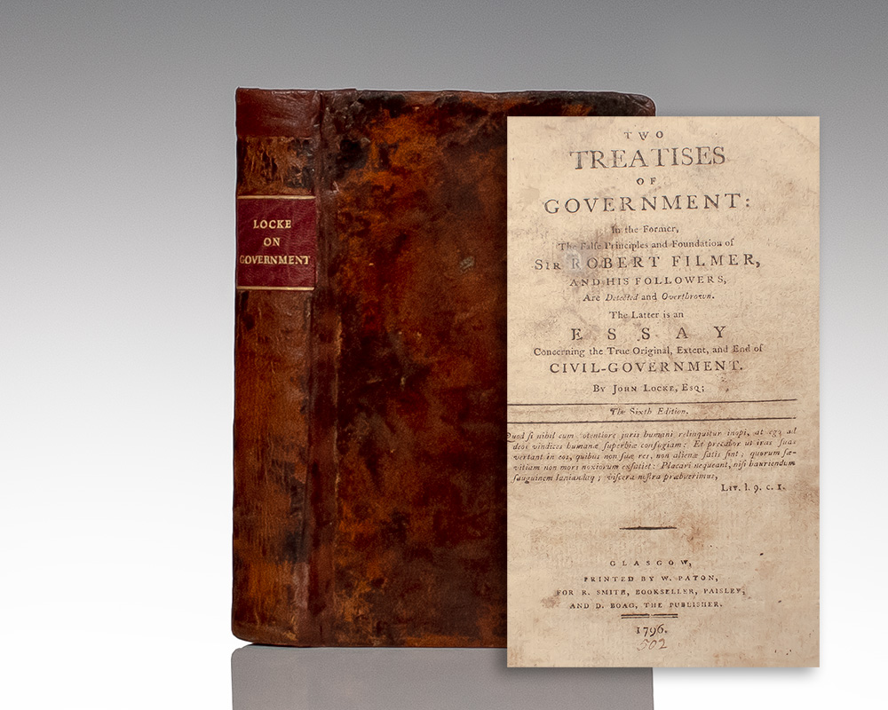Two Treatises of Government: In the Former, the False Principles, and Foundation of Sir Robert Filmer, and his Followers, are Detected and Overthrown. The Latter is an Essay Concerning the True Original, Extent, and End of Civil-Government.