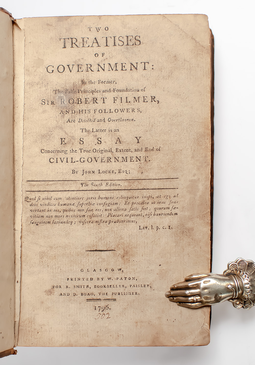 Two Treatises of Government: In the Former, the False Principles, and Foundation of Sir Robert Filmer, and his Followers, are Detected and Overthrown. The Latter is an Essay Concerning the True Original, Extent, and End of Civil-Government.