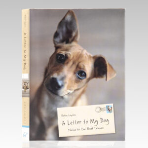 A Letter to My Dog: Notes to Our Best Friends.