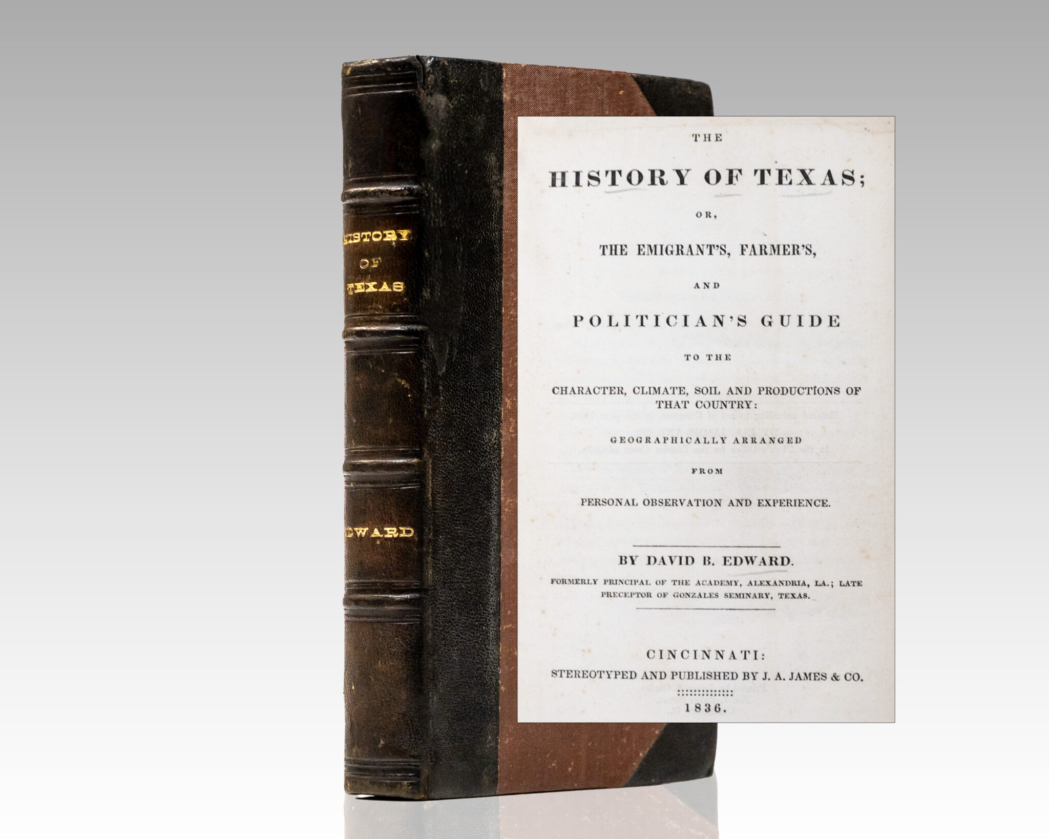 The History of Texas; or, The Emigrant’s, Farmer’s, and Politician’s Guide to the Character, Climate, Soil and Productions of That Country.