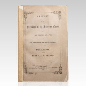 A Report of the Decision of the Supreme Court of the United States, and the Opinions of the Judges Thereof, in the Case of Dred Scott versus John H. Sanford.