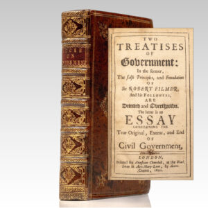 Two Treatises of Government: In the Former, The False Principles, and Foundation of Sir Robert Filmer, And His Followers, Are Detected and Overthrown