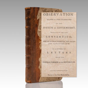 Observations Leading to a Fair Examination of the System of Government, Proposed by the Late Convention; and to Several Essential and Necessary Alterations in it. In a Number of Letters from the Federal Farmer to the Republican.