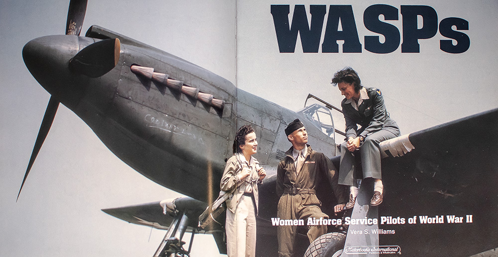 WASPs: Women Airforce Service Pilots of World War II.