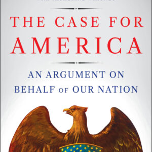 The Case For America: An Argument on Behalf of Our Nation.